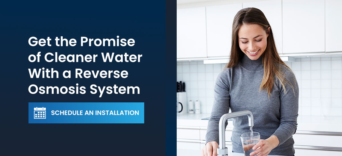 Get the promise of cleaner water with a reverse osmosis system